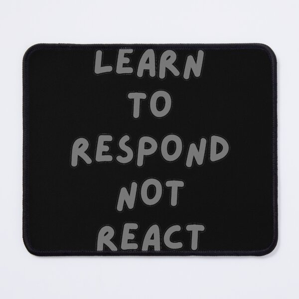 Item preview, Learn To Respond Not React  designed and sold by wakluz90.
