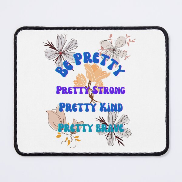 Item preview, Be Pretty, pretty strong, pretty kind, pretty brave with flowers designed and sold by GinnyGi.