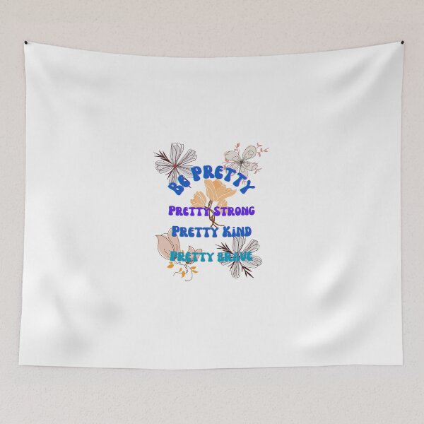 Item preview, Be Pretty, pretty strong, pretty kind, pretty brave with flowers designed and sold by GinnyGi.
