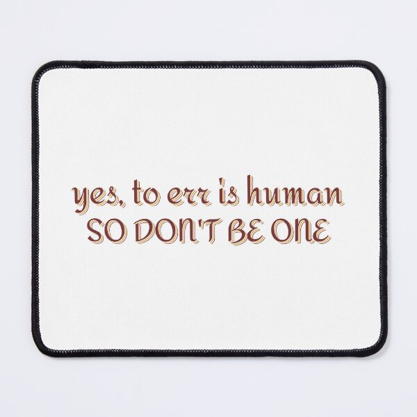 Item preview, Yes, To Err Is Human, So Don't Be One Will Wood designed and sold by GreatAndNerdy.