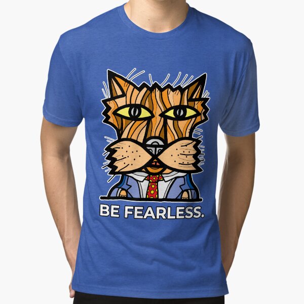 "Be Fearless." Tri-blend T-Shirt