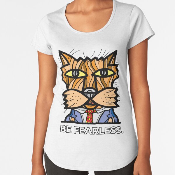 "Be Fearless." Premium Scoop T-Shirt