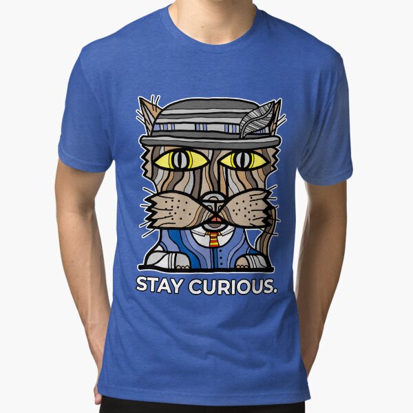 "Stay Curious." Tri-blend T-Shirt