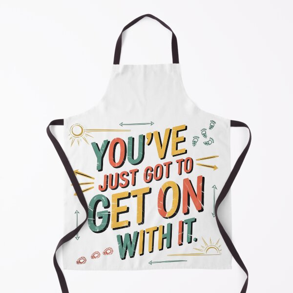 Item preview, You've just got to get on with it designed and sold by PrestonSquires.