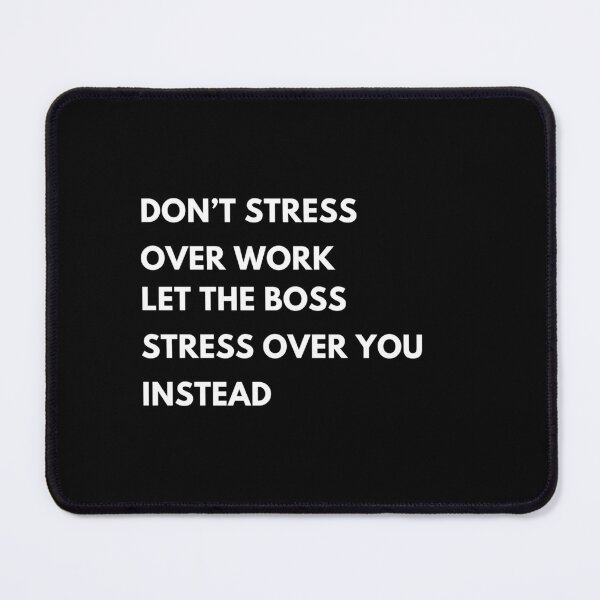 Item preview, Don’t stress over work, let the boss  stress over you instead designed and sold by SteveSlumberHut.