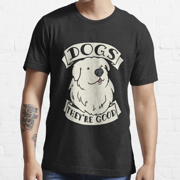 "Dogs they are good" Tshirt for Sale by orinemaster Redbubble dogs