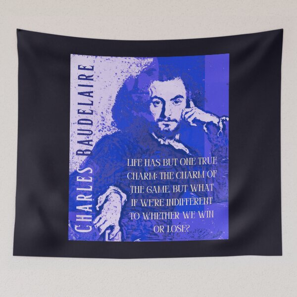 Item preview, Charles Baudelaire: Life has but one true charm: the charm of the game. But what if we’re indifferent to whether we win or lose? designed and sold by artbleed.