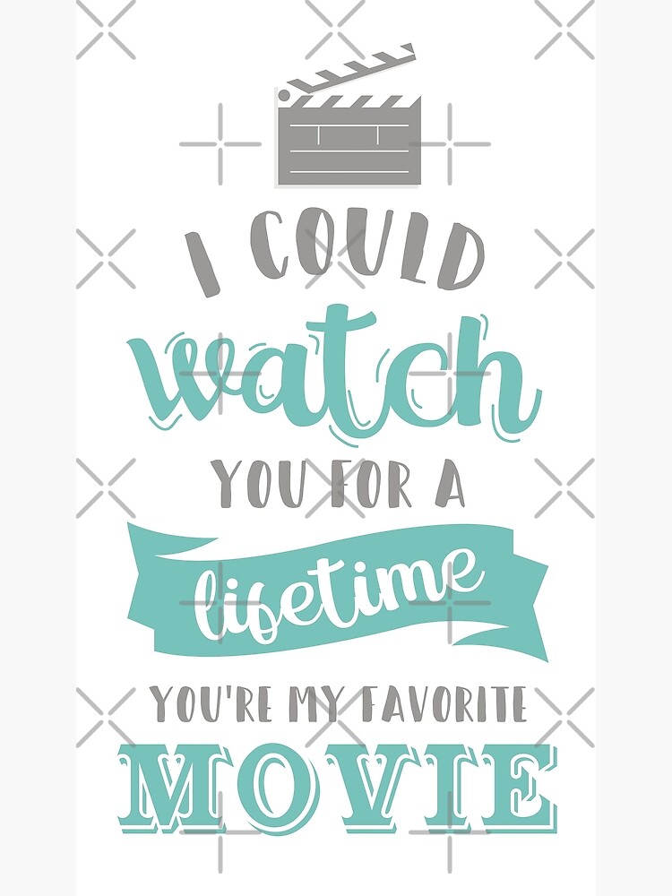 I could watch you for a lifetime you&rsquo;re my favorite movie&quot; Art 