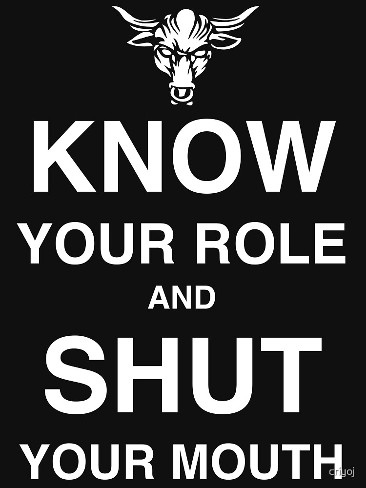 know your role and shut your mouth shirt