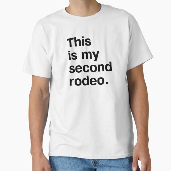 Item preview, "This is my second rodeo." in plain black letters - cos you're not the noob, but barely designed and sold by Ofeefee.