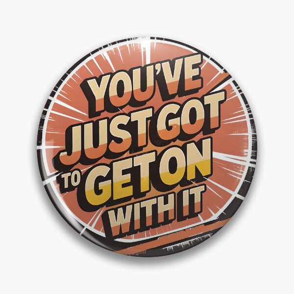 Item preview, You've just got to get on with it 2 designed and sold by PrestonSquires.