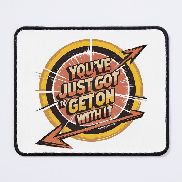 Item preview, You've just got to get on with it 2 designed and sold by PrestonSquires.