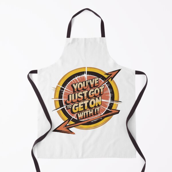 Item preview, You've just got to get on with it 2 designed and sold by PrestonSquires.
