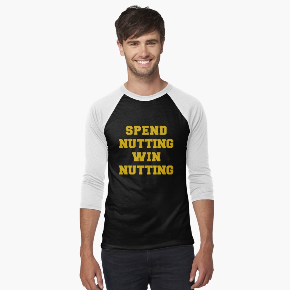  Spend Nutting Win Nutting T-Shirt Next Match Supporter