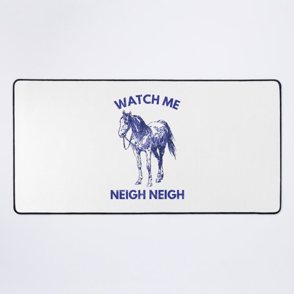 Item preview, Watch Me Neigh Neigh designed and sold by HowToCanadian.