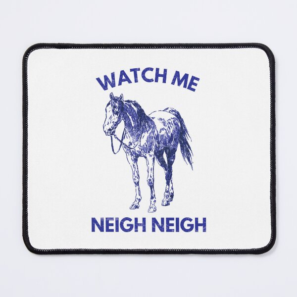 Item preview, Watch Me Neigh Neigh designed and sold by HowToCanadian.