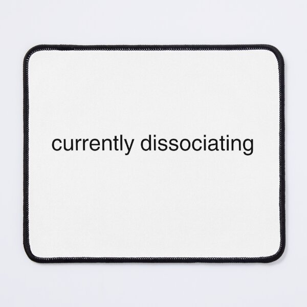 Item preview, Currently dissociating designed and sold by sigmades.
