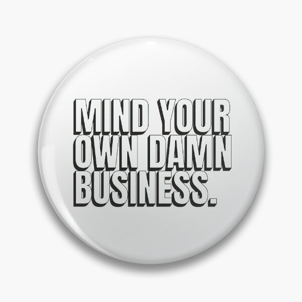 Item preview, Mind Your Own Damn Business designed and sold by musthavewords.