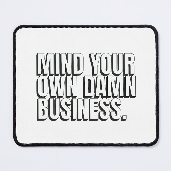 Item preview, Mind Your Own Damn Business designed and sold by musthavewords.