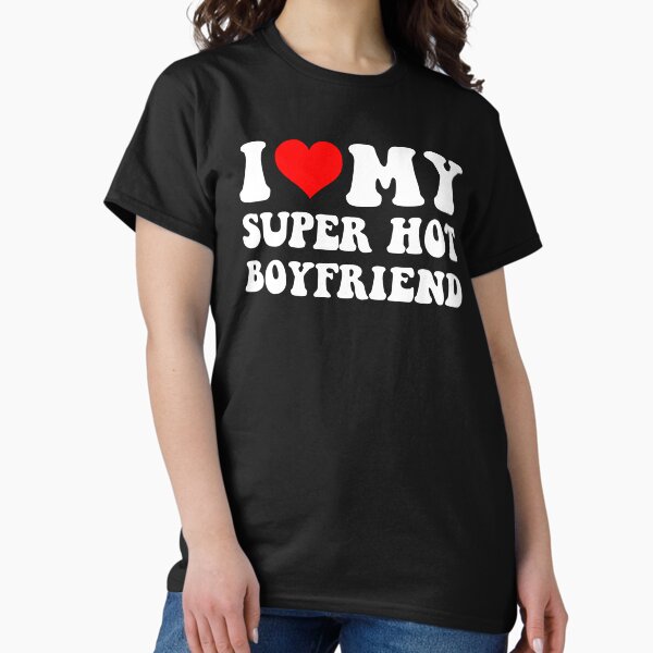 Item preview, I Love My Super Hot Boyfriend Funny designed and sold by loxumaart.