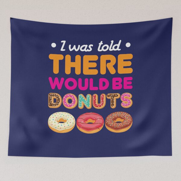 Item preview, I Was Told There Would Be Donuts designed and sold by jaygo.