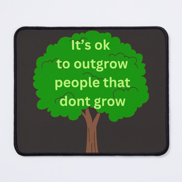Item preview, its ok to outgrow people that don't grow designed and sold by PrintaProverb.