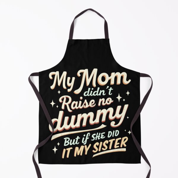 Item preview, My Mom Didn't Raise No Dummy & If She Did It Was My Sister designed and sold by KINGOSTORE ⭐⭐⭐⭐⭐.