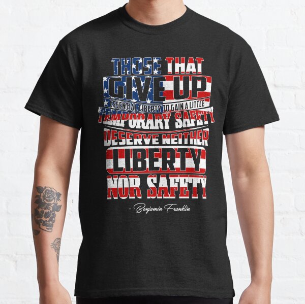 Benjamin Franklin - Those that give up essential liberty Classic T-Shirt