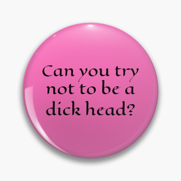 Item preview, Can You Try Not To Be A Dick Head? | Funny Quote designed and sold by PinkGoddessLove.