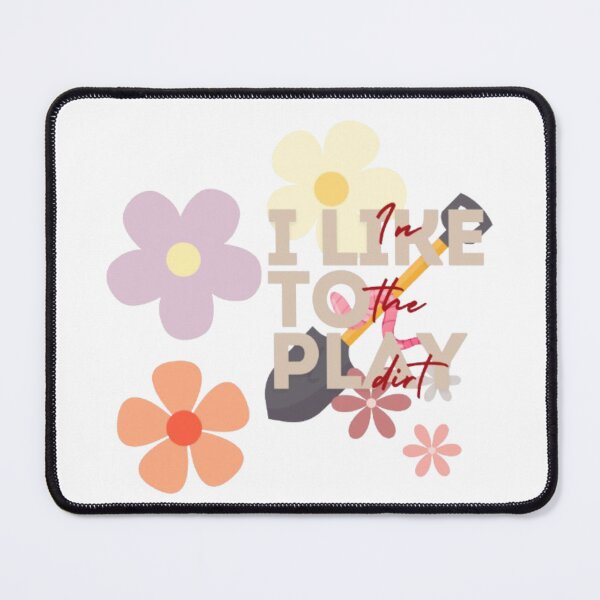 Item preview, "I Like to Play in the Dirt" - Embrace the Joy of Gardening designed and sold by MSHobbies.