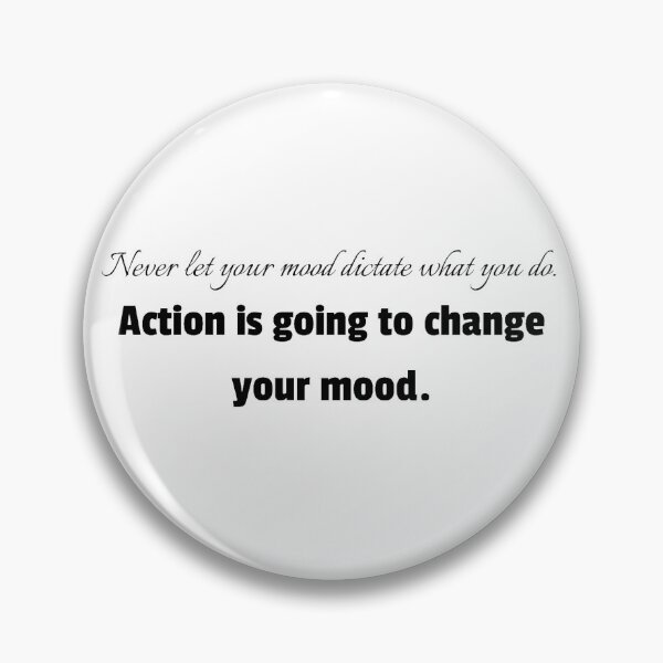 Item preview, Never let your mood dictate what you do. Action is going to change your mood. designed and sold by JuliusLaine.