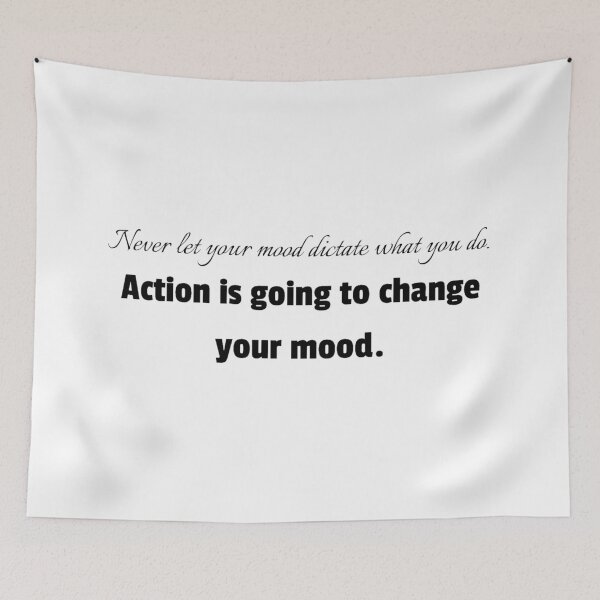 Item preview, Never let your mood dictate what you do. Action is going to change your mood. designed and sold by JuliusLaine.