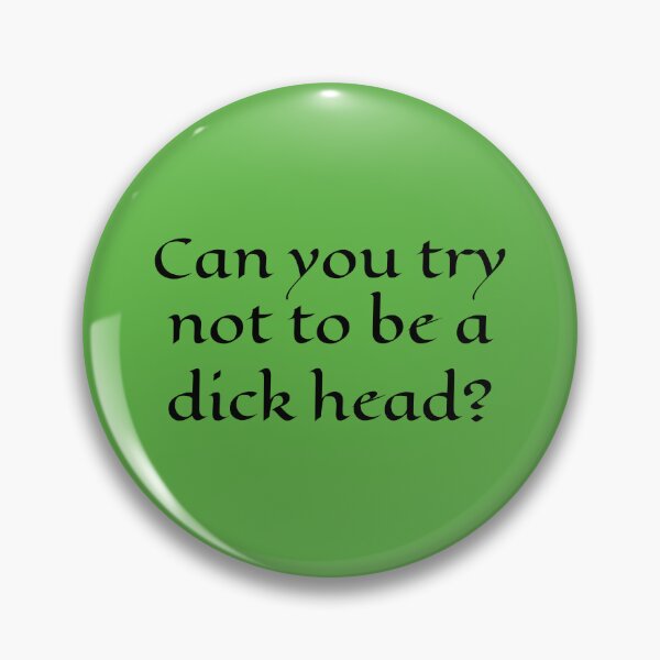 Item preview, Can You Try Not To Be A Dick Head? | Funny Quote designed and sold by PinkGoddessLove.