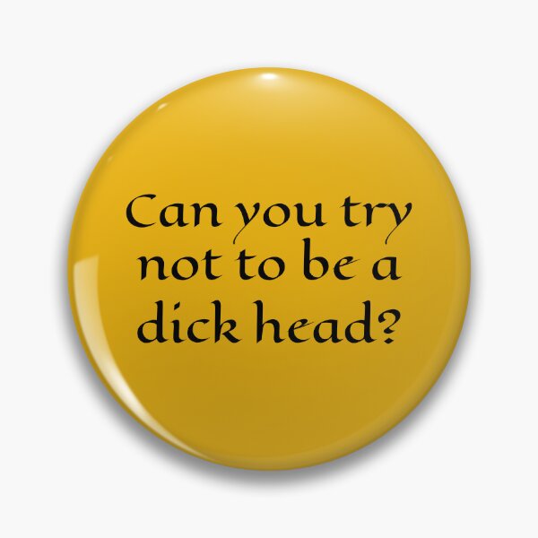 Item preview, Can You Try Not To Be A Dick Head? | Funny Quote designed and sold by PinkGoddessLove.