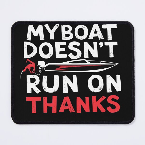 Item preview, My Boat Doesn't Run On Thanks designed and sold by KINGOSTORE ⭐⭐⭐⭐⭐.