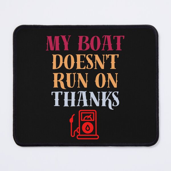 Item preview, My Boat Doesn't Run On Thanks designed and sold by KINGOSTORE ⭐⭐⭐⭐⭐.