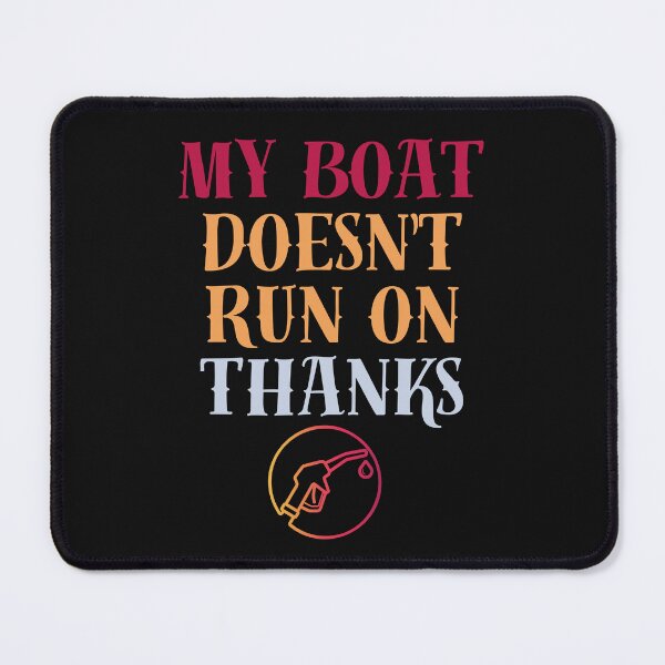 Item preview, My Boat Doesn't Run On Thanks designed and sold by KINGOSTORE ⭐⭐⭐⭐⭐.