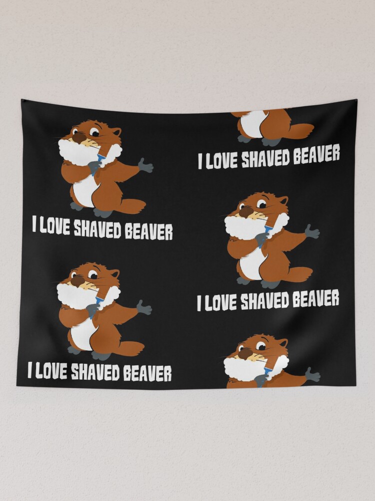 I Love Shaved Beaver - Shave pun sarcasm Tapestry by anziehend