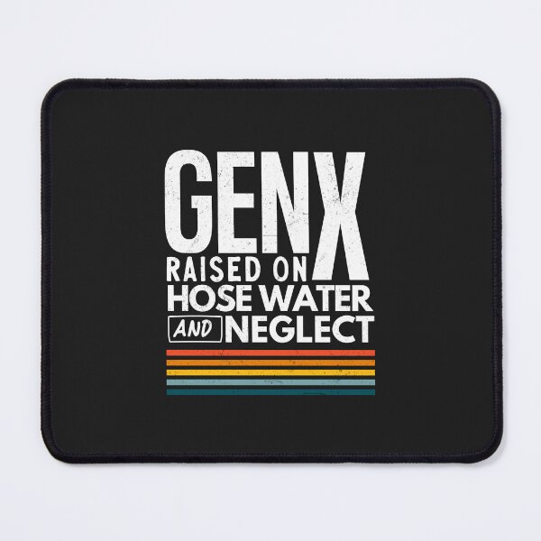 Item preview, Gen X Raised On Hose Water And Neglect designed and sold by HowToCanadian.