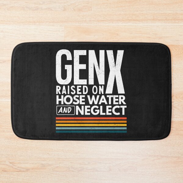 Item preview, Gen X Raised On Hose Water And Neglect designed and sold by HowToCanadian.