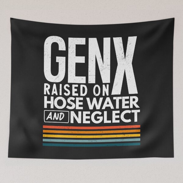Item preview, Gen X Raised On Hose Water And Neglect designed and sold by HowToCanadian.