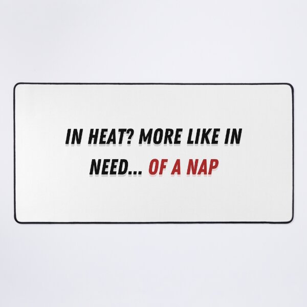 Item preview, In heat? More like in need of a nap designed and sold by KookiewthTae.