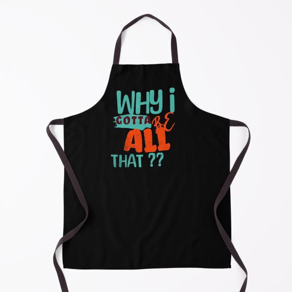 Item preview, Why I Gotta Be All That? designed and sold by S4G Tees.