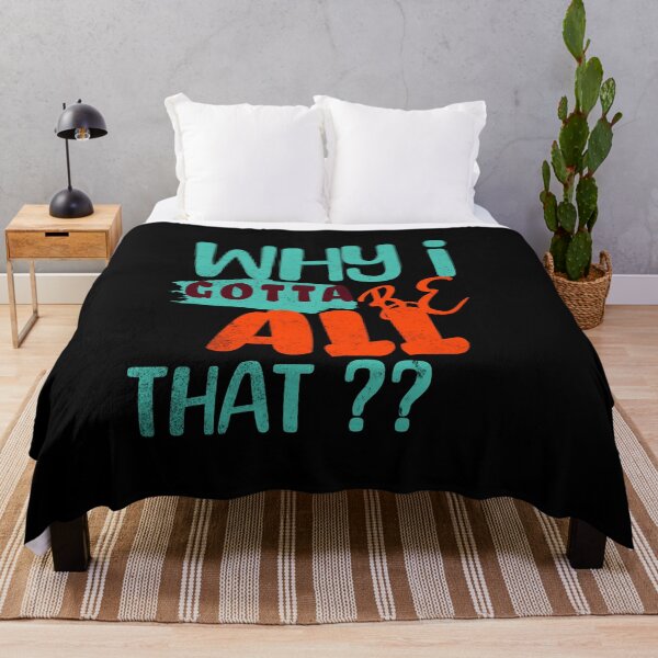 Item preview, Why I Gotta Be All That? designed and sold by S4G Tees.