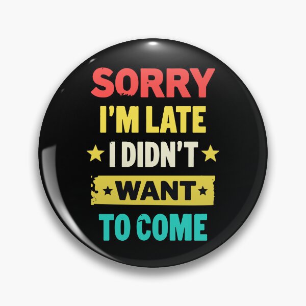 Item preview, Sorry I'm late, I didn't want to come - Funny designed and sold by HandicraftArt.