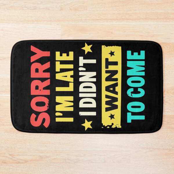 Item preview, Sorry I'm late, I didn't want to come - Funny designed and sold by HandicraftArt.