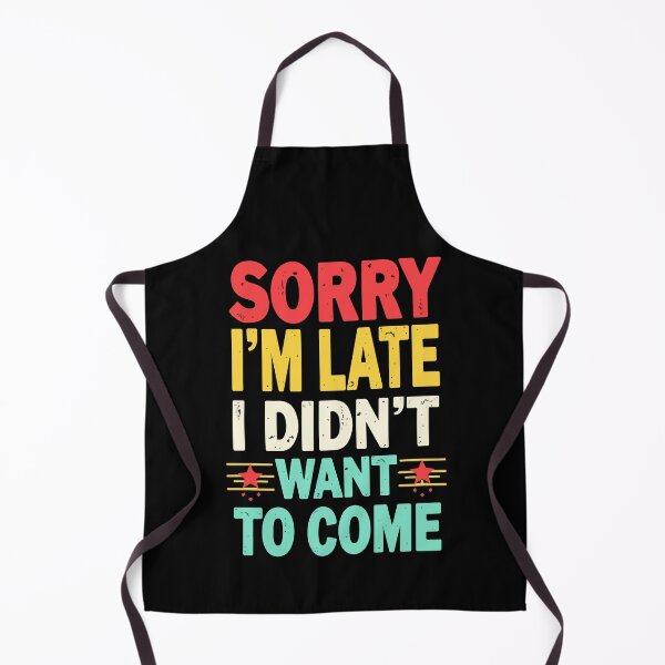 Item preview, Sorry I'm late, I didn't want to come - Funny designed and sold by HandicraftArt.