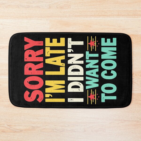Item preview, Sorry I'm late, I didn't want to come - Funny designed and sold by HandicraftArt.