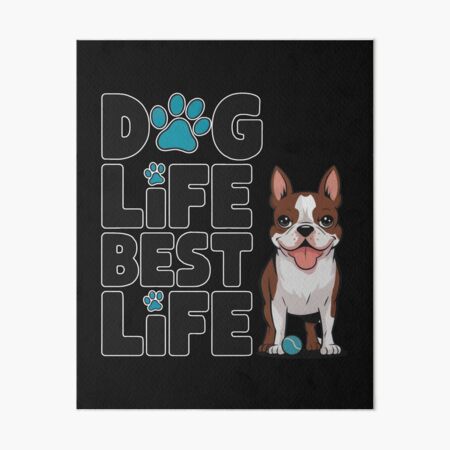 Item preview, Dog Life, Best Life: Adorable Boston Terrier Design For Dog Lovers designed and sold by elynne9.