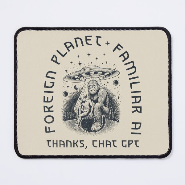 Item preview, Foreign Planet, Familiar AI – Thanks, ChatGPT designed and sold by A.I. Took My Job!.